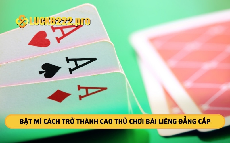 Bật Mí Cách Trở Thành Cao Thủ Chơi Bài Liêng Đẳng Cấp