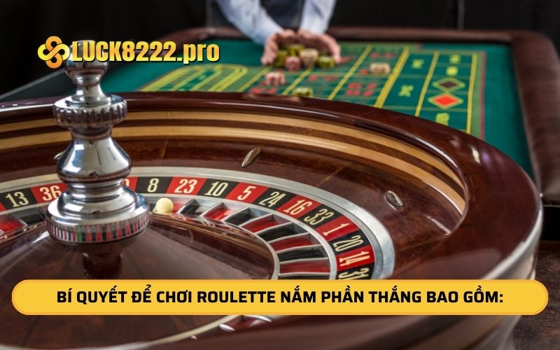 Bí quyết để chơi Roulette nắm phần thắng bao gồm: