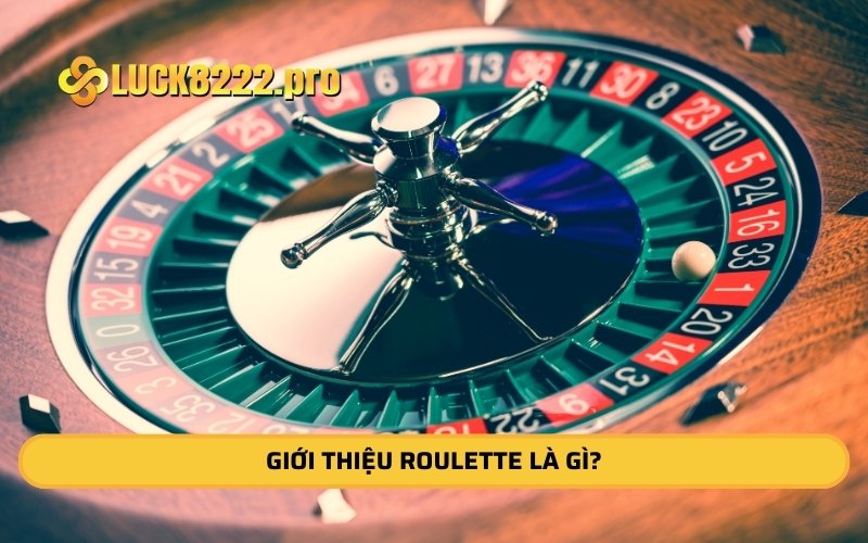 Giới thiệu Roulette là gì?