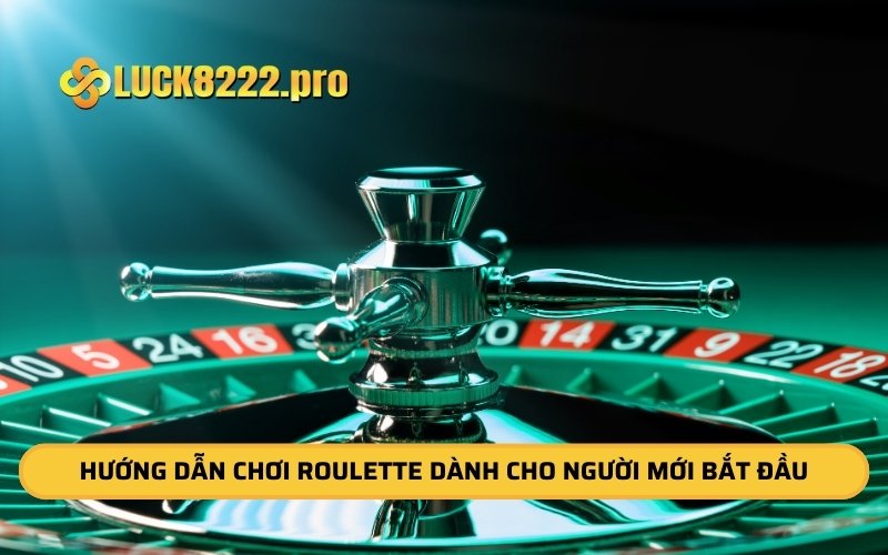 Hướng Dẫn Chơi Roulette Dành Cho Người Mới Bắt Đầu