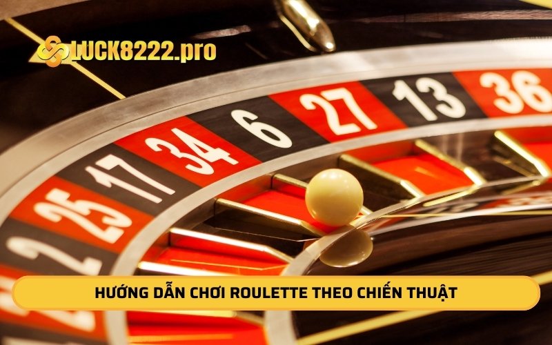 Hướng dẫn chơi Roulette theo chiến thuật