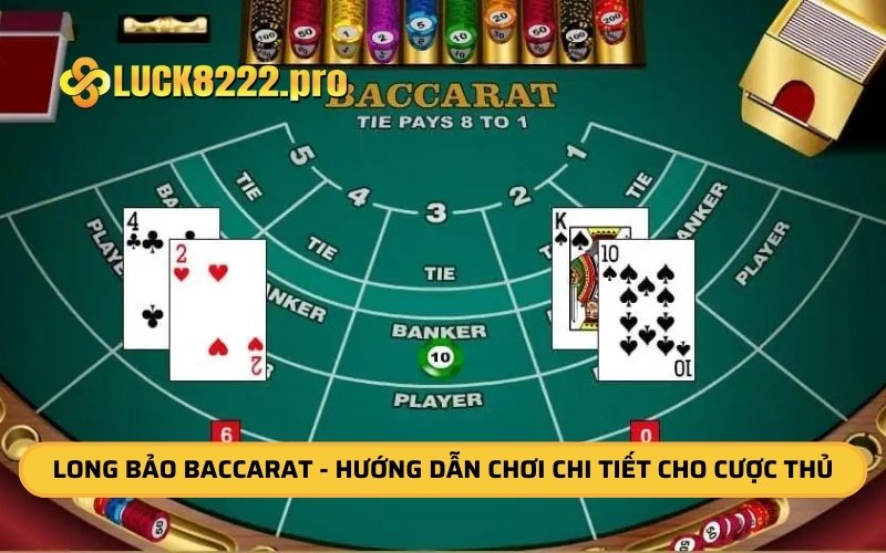 Long Bảo Baccarat - Hướng Dẫn Chơi Chi Tiết Cho Cược Thủ